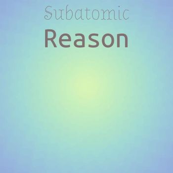 Various Artists - Subatomic Reason