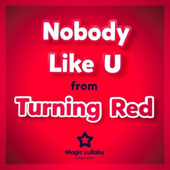 Magic Lullaby Company - Nobody Like U (From "Turning Red") (Lullaby Version)