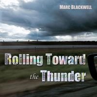 Marc Blackwell - Rolling Toward the Thunder