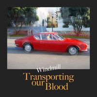 Windmill - Transporting Our Blood (Explicit)