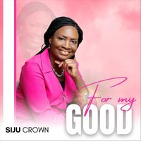 Siju Crown - For My Good