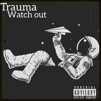 Trauma - Watch Out (Explicit)