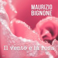 Maurizio Bignone - Il vento e la rosa (Live)