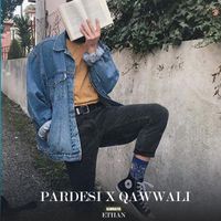 Ethan - Pardesi X Qawaali