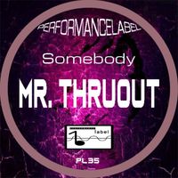 Mr. ThruouT - Somebody