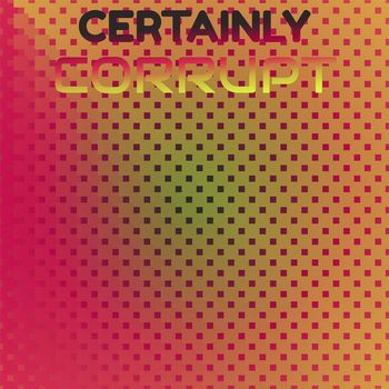 Various Artists - Certainly Corrupt