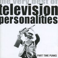 Television Personalities - Part Time Punks (The Very Best of Television Personalities)