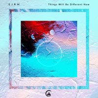 E J R M - Things Will Be Different Now