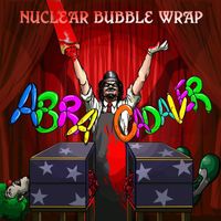 Nuclear Bubble Wrap - Abracadaver (Explicit)