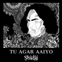 Shadaj - Tu Agar Aaiyo