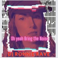 DJ Ronnie Rave - Oh Yeah Bring the Noise