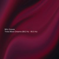 Milo Graves - Theta Wave Dreams (89.2 Hz - 95.5 Hz)