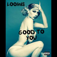 Loomis - Good to You (Explicit)