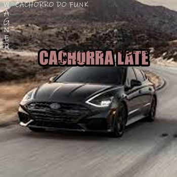 Wagner - CACHORRA LATE (Explicit)