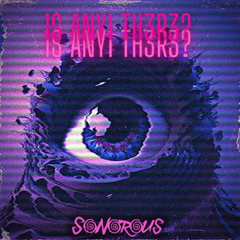 Sonorous - 1S ANY1 TH3R3?