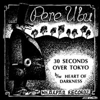 Pere Ubu - 30 Seconds over Tokyo