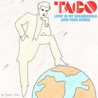 Taco - Livin' in My Dreamworld (Bob Parr Remix)