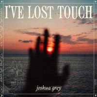 Joshua Grey - I've Lost Touch