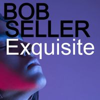 Bob Seller - Exquisite