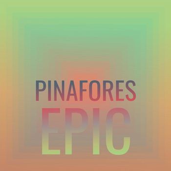 Various Artists - Pinafores Epic