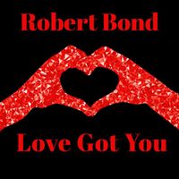 Robert Bond - Love Got You