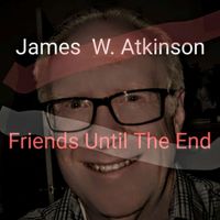 James W. Atkinson - Friends Until the End