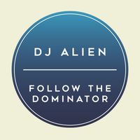 Dj Alien - Follow the Dominator