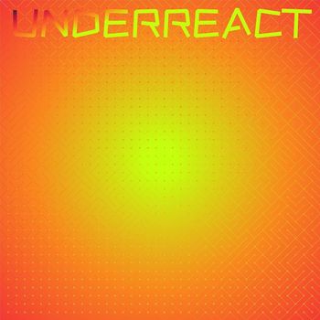 Various Artists - Underreact