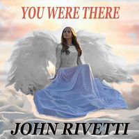 John Rivetti - You Were There