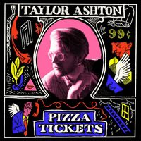 Taylor Ashton - Pizza Tickets