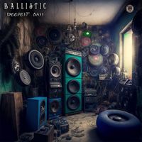Ballistic - Deepest Bass