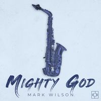 Mark Wilson - Mighty God