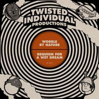 Twisted Individual - Wobble By Nature / Requiem for a Wet Dream