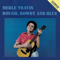 Merle Travis - Rough, Rowdy & Blue