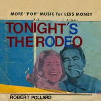 Robert Pollard - Tonight's the Rodeo