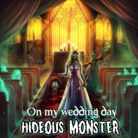 Hideous Monster - On My Wedding Day