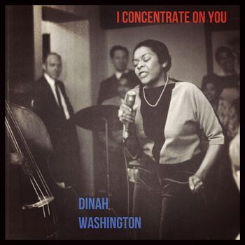 Dinah Washington - I Concentrate on You