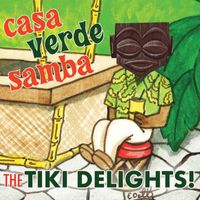 The Tiki Delights - Casa Verde Samba
