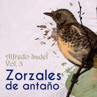 Alfredo Sadel - Zorzales de Antaño, Vol. 3: Alfredo Sadel