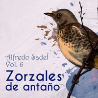 Alfredo Sadel - Zorzales de Antaño, Vol. 6: Alfredo Sadel