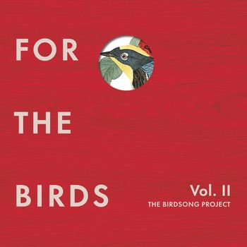 Various Artists - For the Birds: The Birdsong Project, Vol. II