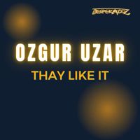 Ozgur Uzar - Thay Like It