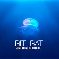 Bit Bat - Something Beautiful