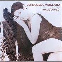 Amanda Abizaid - I Have Loved