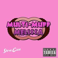 Steve Case - Multi Muff Melissa (Explicit)