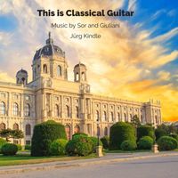 Jürg Kindle - This Is Classical Guitar: Music by Sor and Giuliani