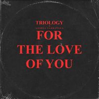 Triology - For The Love Of You