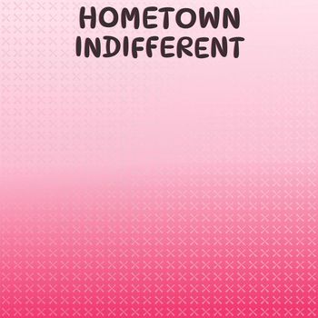 Various Artists - Hometown Indifferent