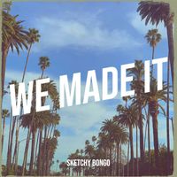 Sketchy Bongo - We Made It