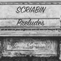 Gustaf Oloveson - Alexander Scriabin: Various Preludes